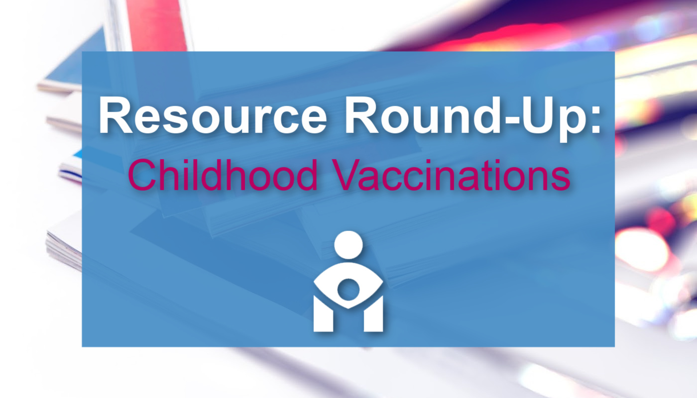 Resource Round-Up Childhood Vax (1)